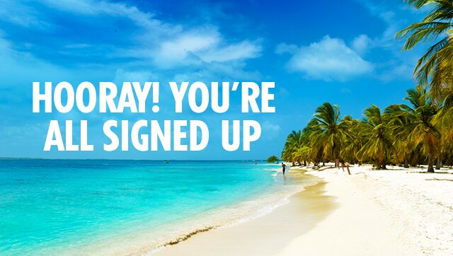 HOORAY! YOU'RE ALL SIGNED UP